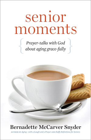 SENIOR MOMENTS: Prayer-talks with God about aging grace-fully