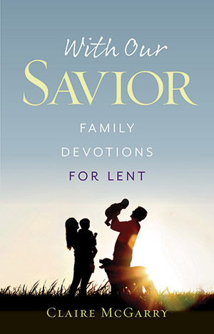 With Our Savior: Family Devotions For Lent