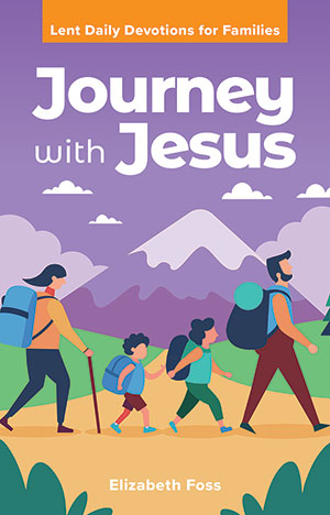 Journey with Jesus: Lent Daily Devotions for Families