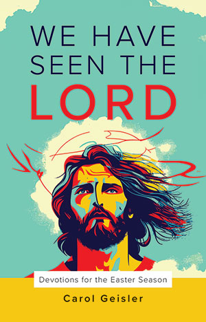 We Have Seen the Lord: Devotions for the Easter Season