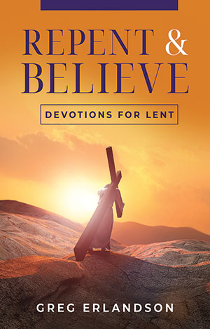 Repent And Believe: Devotions for Lent and Easter