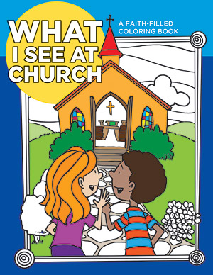 What i See at Church: Faith-filled Coloring Book